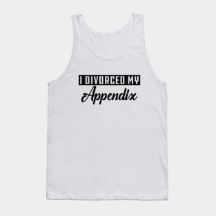 Appendectomy - I divorce my appendix Tank Top